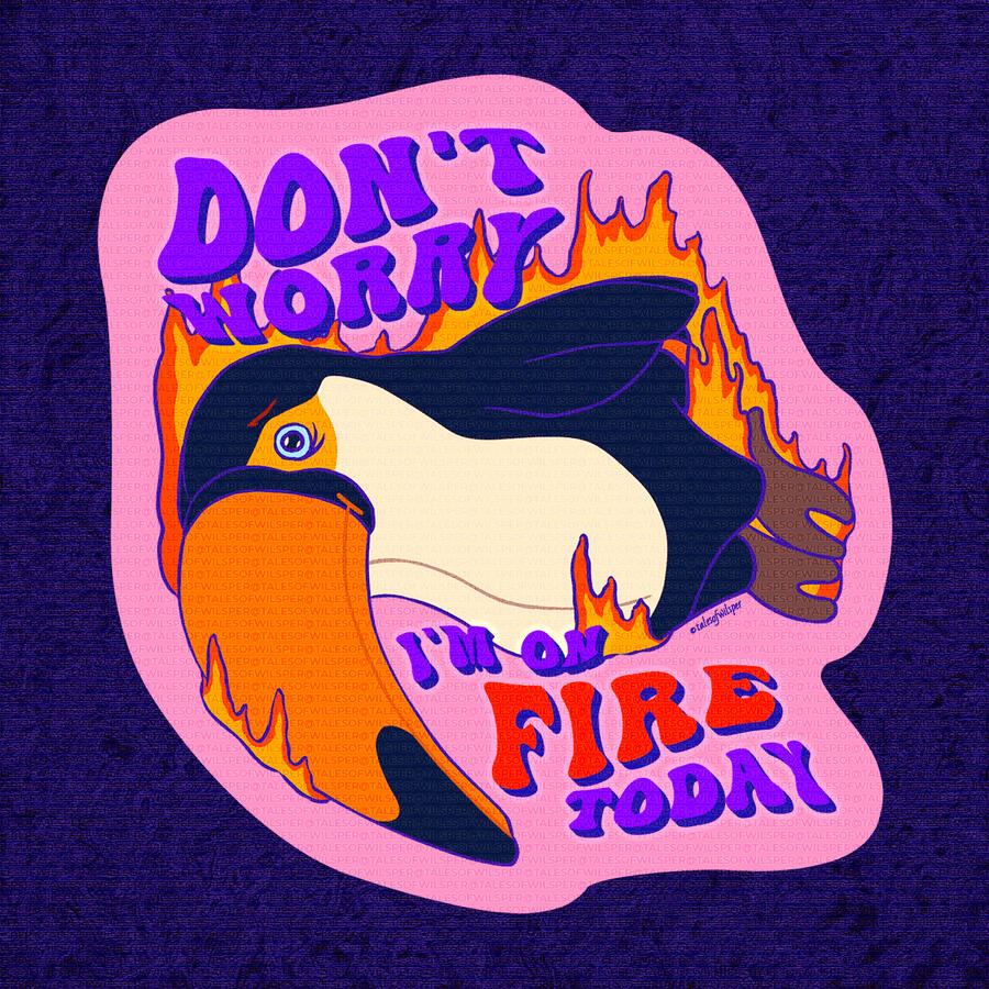 Don't worry, I'm on fire today